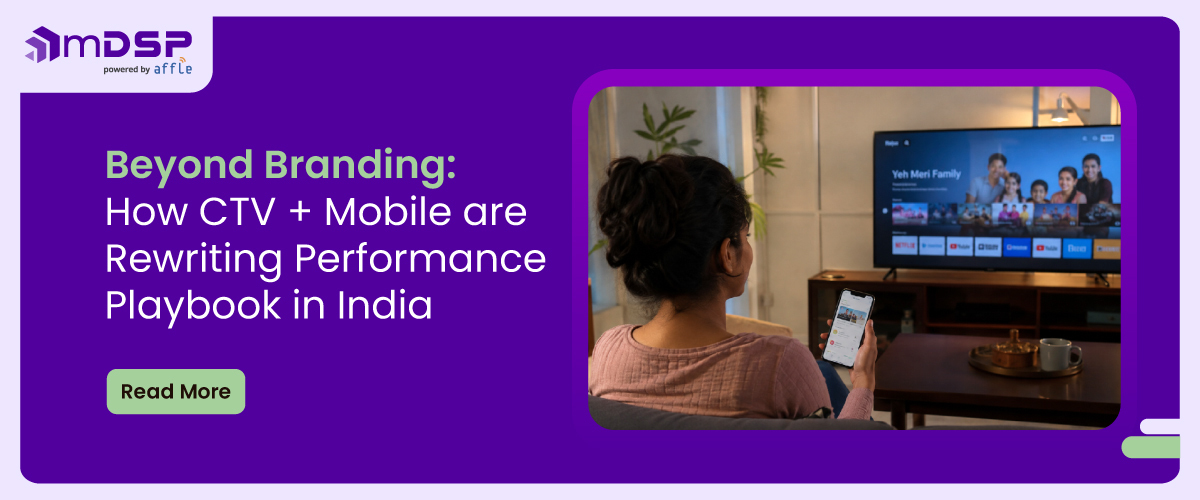 Beyond Branding: How CTV + Mobile Are Rewriting Performance Playbook in India