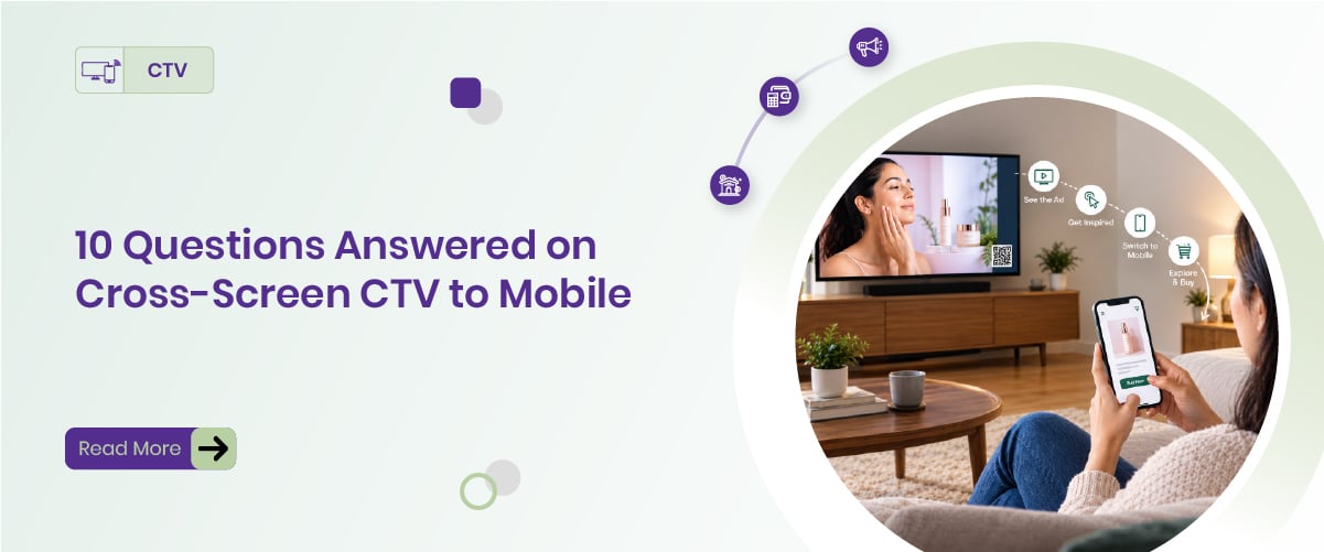 What Happens Between Your CTV Ad and the Purchase? 10 Questions Answered on Cross-Screen CTV to Mobile