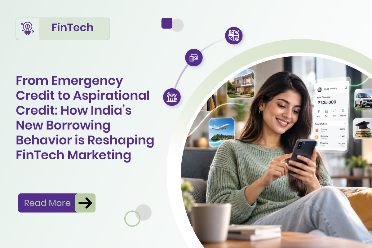From Emergency Credit to Aspirational Credit: How India's New Borrowing Behavior is Reshaping FinTech Marketing