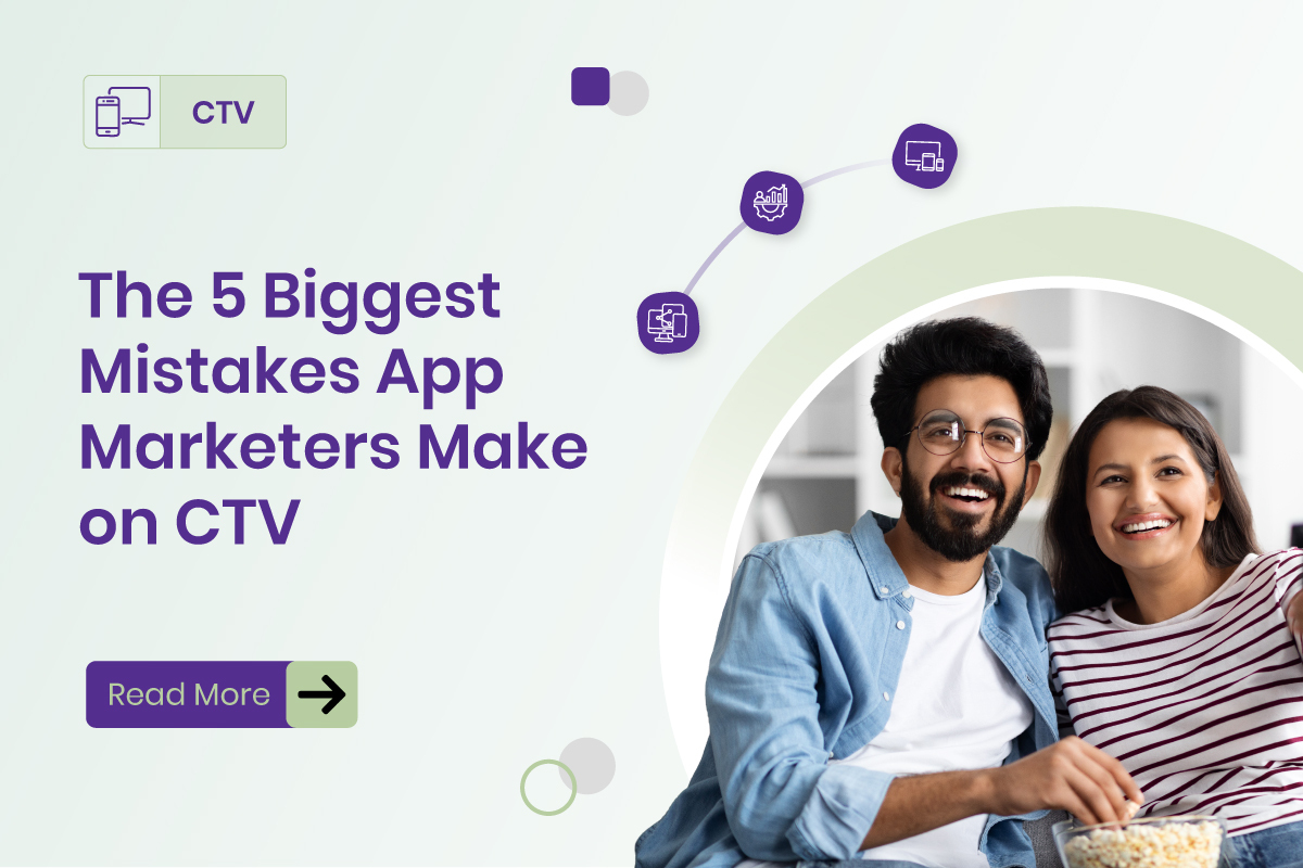 The 5 Biggest Mistakes App Marketers Make on CTV