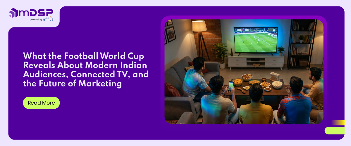 What the Football World Cup Reveals About Modern Indian Audiences, Connected TV, and the Future of Marketing